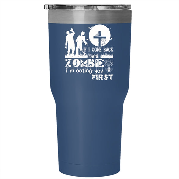 If I Come Back As A Zombie Tumbler 30 oz Stainless Steel, I'm Eating You First Travel Mug