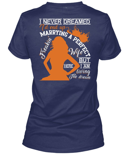 I'd End Up Marrying A Wife T Shirt, I Never Dreamed T Shirt