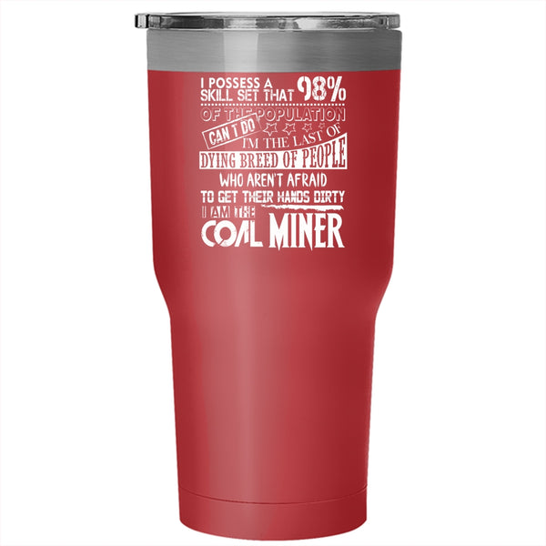 I Am The Coal Miner Tumbler 30 oz Stainless Steel, Funny Gift For Coal Miner Travel Mug