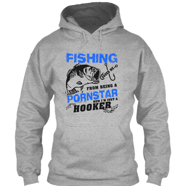 Fishing Save Me From Being A Pornstar T Shirt, Now I'm Just A Hooker T Shirt