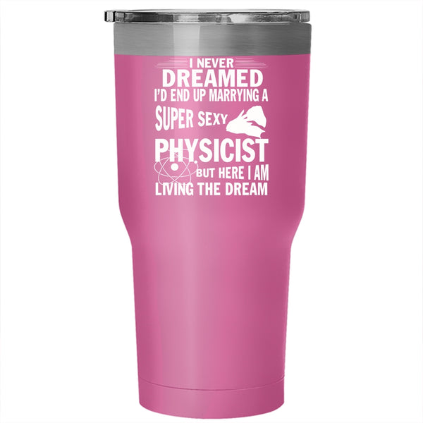 I'd End Up Marrying A Physicist Tumbler 30 oz Stainless Steel, Marry Travel Mug