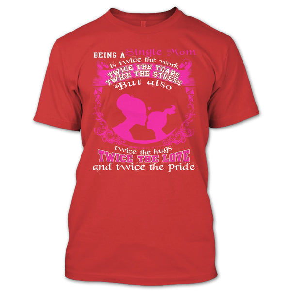 Being A Single Mom T Shirt, Twice The Love T Shirt