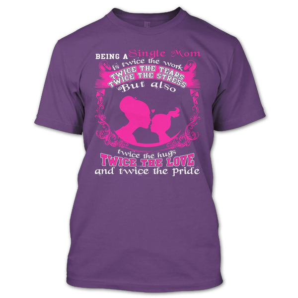 Being A Single Mom T Shirt, Twice The Love T Shirt