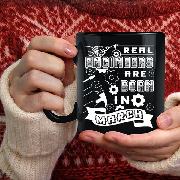 Real Engineers Are Born In March Coffee Mug, Funny Birthday Coffee Cup