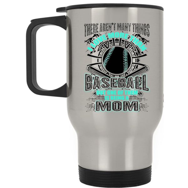 Being A Mom Travel Mug, I love More Than Baseball Mug