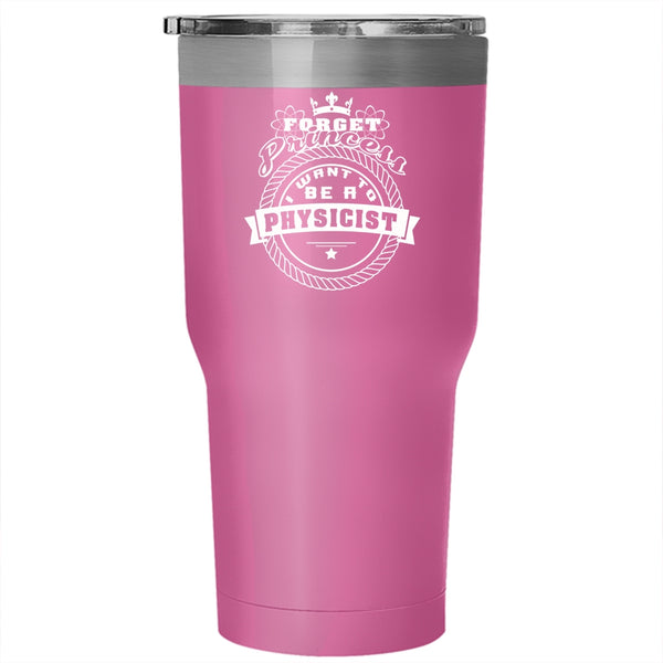I Want To Be A Physicist Tumbler 30 oz Stainless Steel, Gift For Daughter Travel Mug