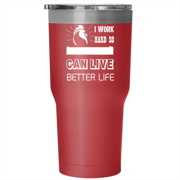 I Work Hard Tumbler 30 oz Stainless Steel, So My Chickens Can Live Better Life Travel Mug
