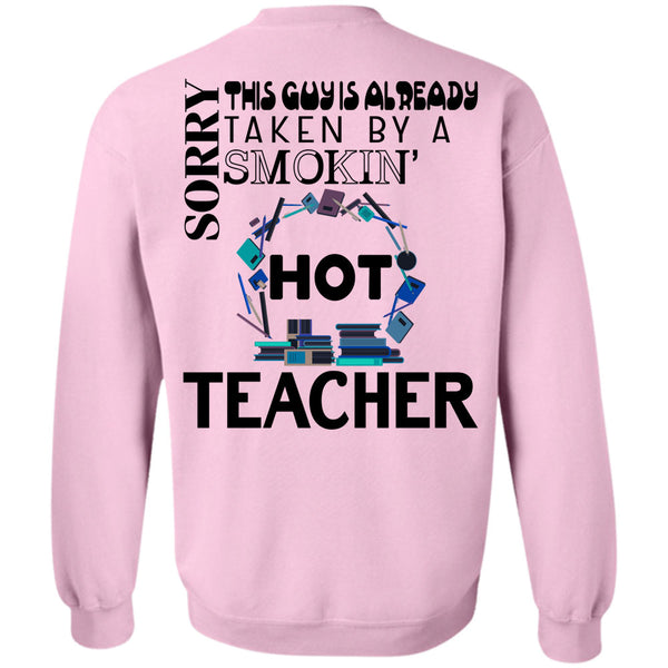 Being A Teacher T Shirt, This Guy Is Already Taken By A Smoking Hot Teacher Sweatshirt