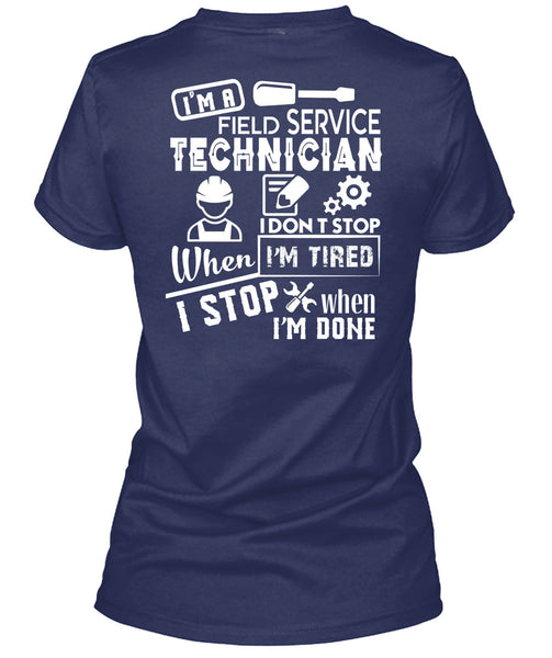 I'm A Field Service Technician T Shirt, I Don't Stop When I'm Tired T Shirt