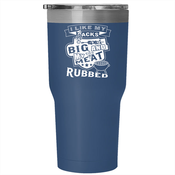 I Like My Racks Big Tumbler 30 oz Stainless Steel, My Meat Rubbed Travel Mug