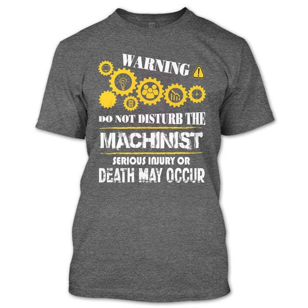 Warning T Shirt, Do Not Disturb The Machinist T Shirt