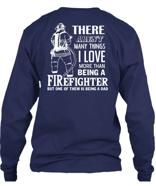 I Love More Than Being A Firefighter T Shirt, Being A Dad T Shirt