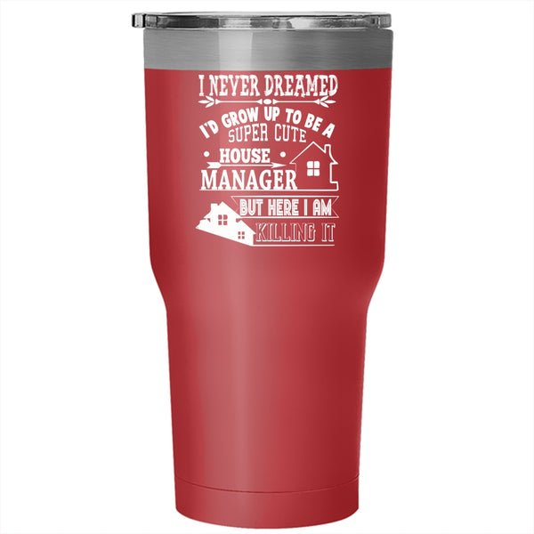 I'd Grow Up to Be A Cute House Manager Tumbler 30 oz Stainless Steel, Funny Manager Travel Mug