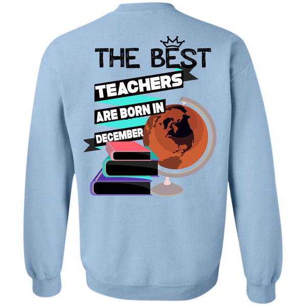 Being A Teacher T Shirt, The Best Teachers Are Born In December Sweatshirt