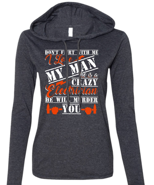 He Is A Crazy Electrician T Shirt, I Love My Man T Shirt (Anvil Ladies Ringspun Hooded)