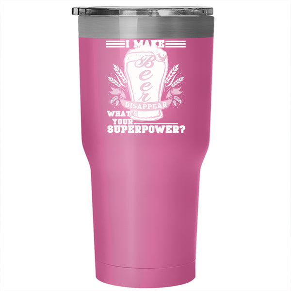 I Make Beer Disappear Tumbler 30 oz Stainless Steel, What's Your Superpower Travel Mug