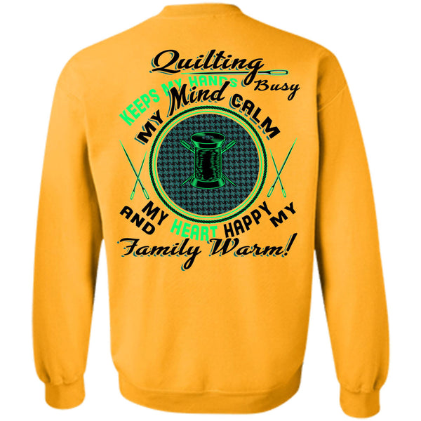 Being A Sewing T Shirt, Quilting Keeps My Hands Busy Sweatshirt