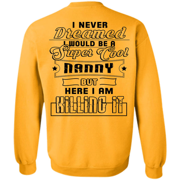 Being A Mommy T Shirt, I Would Be A Cool Nanny But Here I Am Killing It Sweatshirt