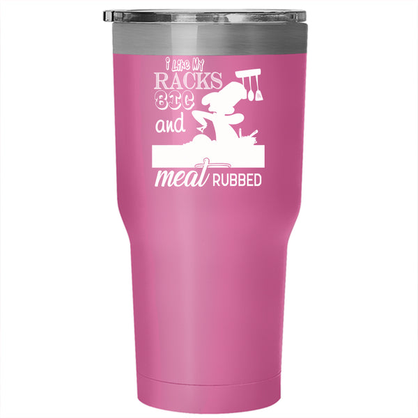 I Like My Racks Big And Meat Rubbed Tumbler 30 oz Stainless Steel, Cool Chef Travel Mug