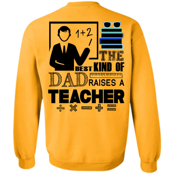 Being A Teacher T Shirt, The Best Kind Of Dad Raises A Teacher Sweatshirt