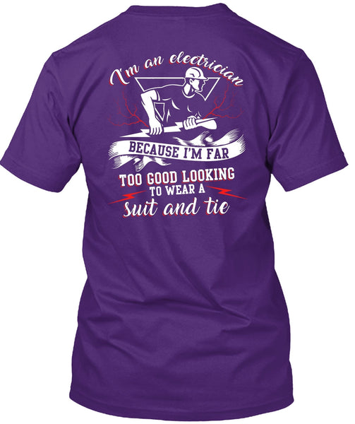 I'm An Electrician T Shirt, I'm Far Too Good Looking T Shirt
