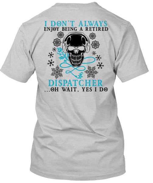 Being A Retired Dispatcher T Shirt, Calls Me A Dispatcher T Shirt