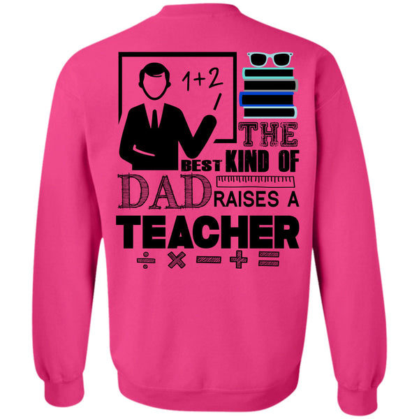 Being A Teacher T Shirt, The Best Kind Of Dad Raises A Teacher Sweatshirt