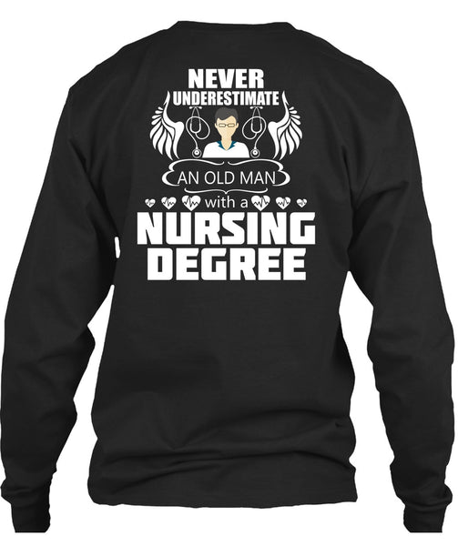 Never Underestimate An Old Man T Shirt, Nursing Degree T Shirt