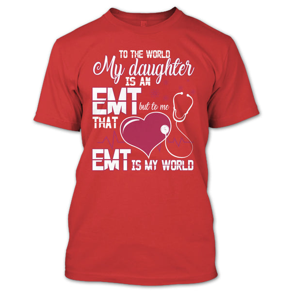 To The World My Daughter Is An EMT T Shirt, Cool EMT T Shirt