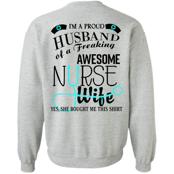 Being A Nurse T Shirt, I'm A Proud Husband Of A Freaking Awesome Nurse Wife Sweatshirt