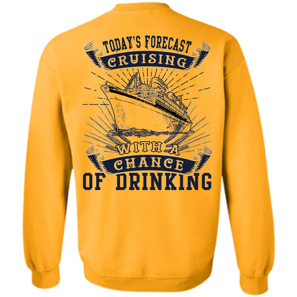 Being A Seaman T Shirt, Today's Forecast Cruising With A Chance Of Drinking Sweatshirt