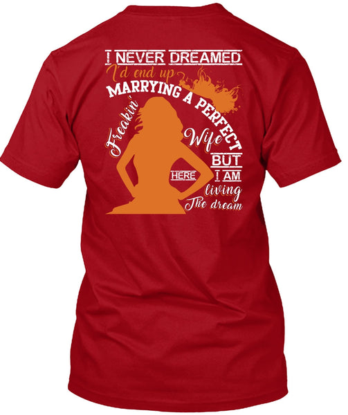 I'd End Up Marrying A Wife T Shirt, I Never Dreamed T Shirt