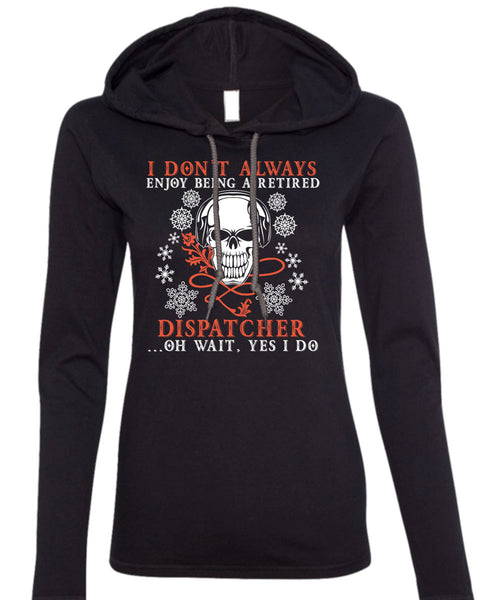 Being A Retired Dispatcher T Shirt, I Love Dispatcher T Shirt (Anvil Ladies Ringspun Hooded)