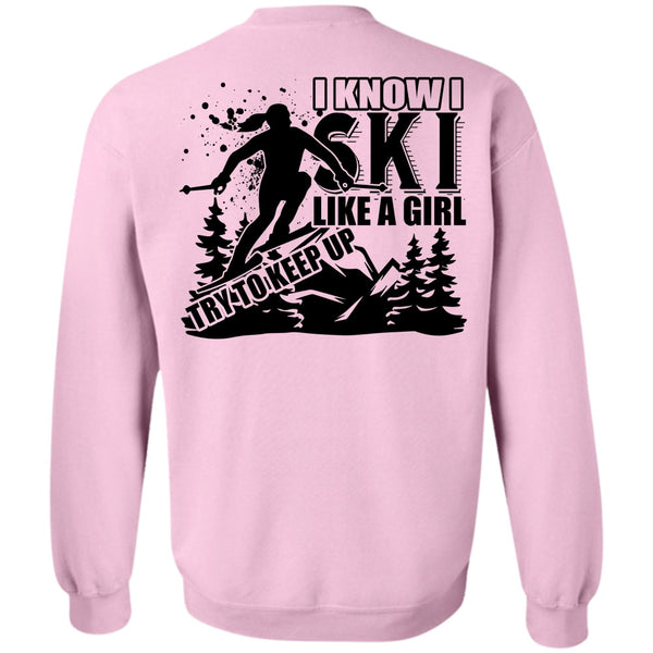 Being A Skier T Shirt, I Know I Ski Like A Girl Try To Keep Up Sweatshirt