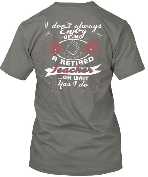 Being A Retired Teacher T Shirt, I Love Teaching T Shirt