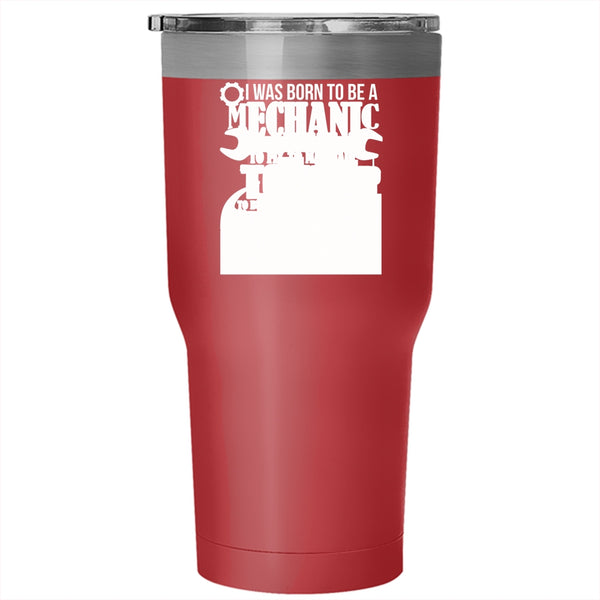 I Was Born To Be A Mechanic Tumbler 30 oz Stainless Steel, My Calling My Passion My Life Travel Mug
