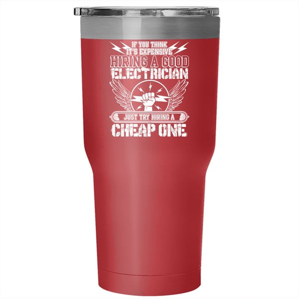 It's Expensive Hiring A Good Electrician Tumbler 30 oz Stainless Steel, Try Hiring A Cheap One Travel Mug