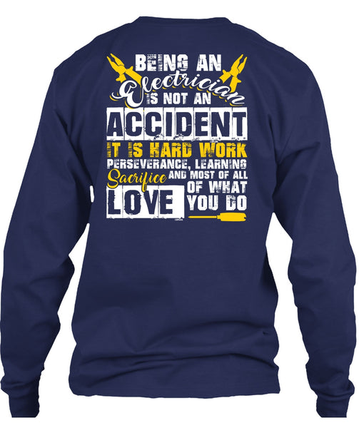 Being An Electrician Is Not An Accident T Shirt, It Is Hard Work T Shirt