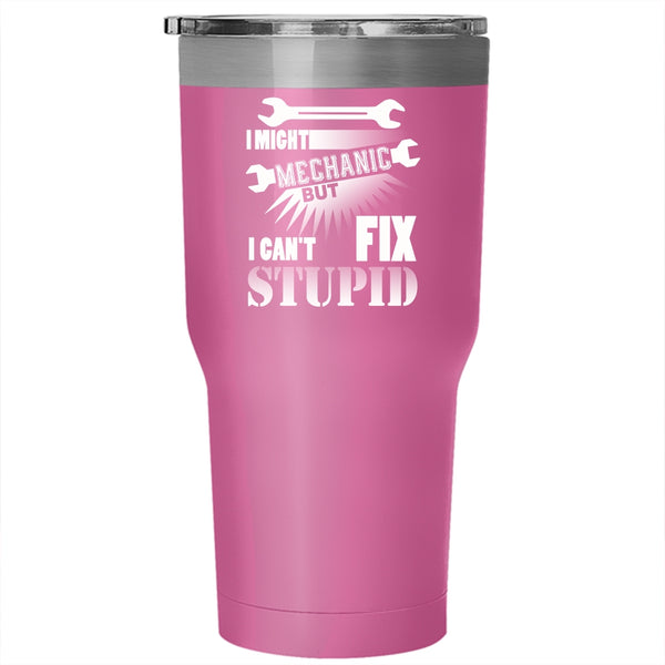 I Might Mechanic Tumbler 30 oz Stainless Steel, Cute Gift For Mechanic Travel Mug