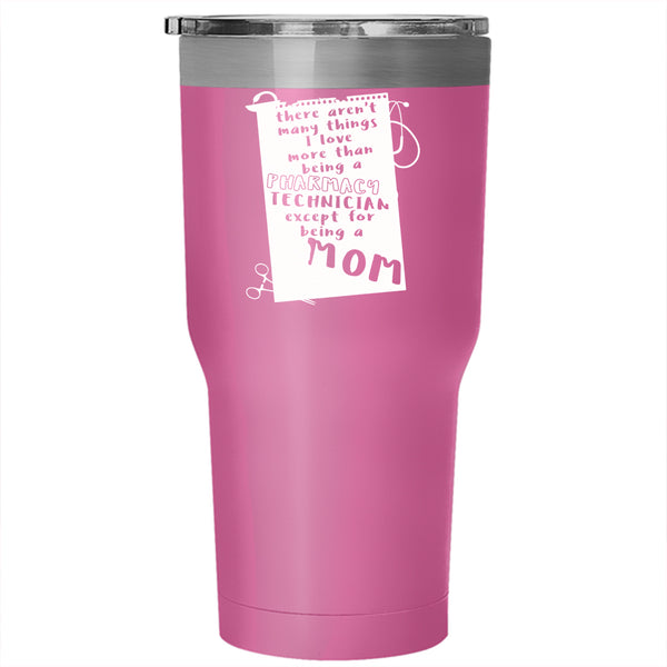 I Love Being A Pharmacy Technician Tumbler 30 oz Stainless Steel, Being A Mom Travel Mug