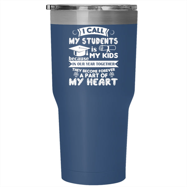I Call My Students Is My Kids Tumbler, Gift For My Students Cup