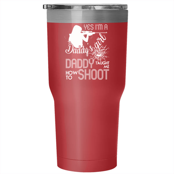 I'm A Daddy's Girl Tumbler 30 oz Stainless Steel, Daddy Taught Me How To Shoot Travel Mug