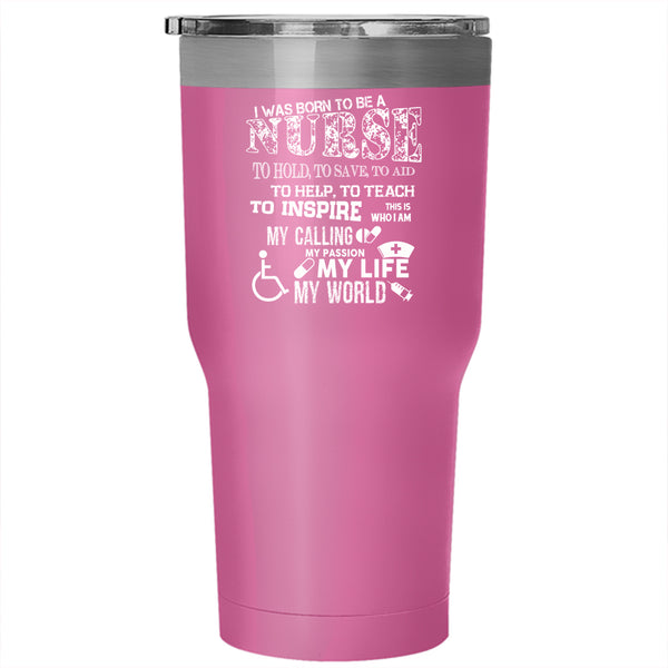 I Was Born To Be A Nurse Tumbler 30 oz Stainless Steel, My Life My World Travel Mug