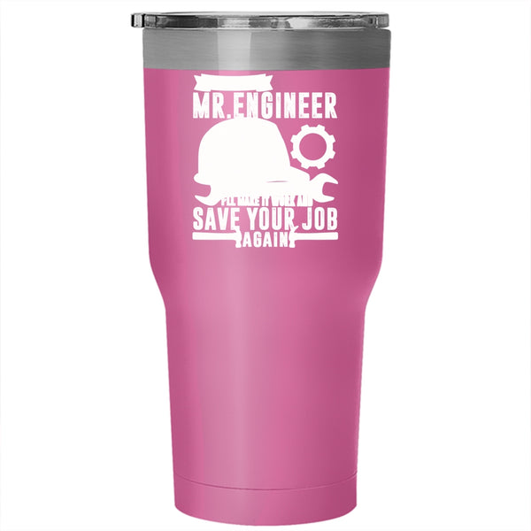 Don't Worry Mr Engineer Tumbler 30 oz Stainless Steel, I'll Make It Work And Save Your Job Again Travel Mug