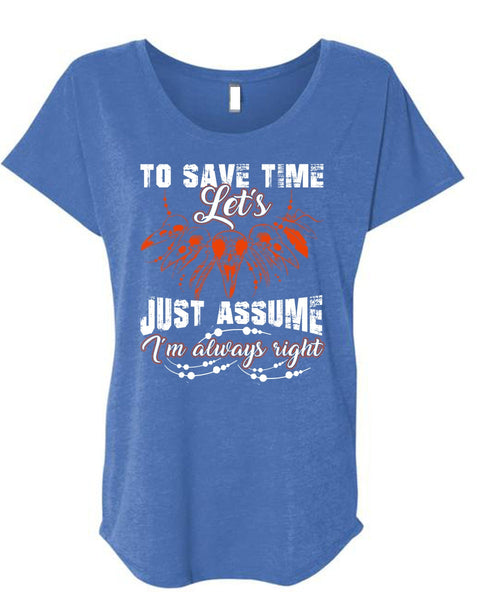 To Save The Let's Just Assume T Shirt, I'm Always Right T Shirt, Cool Shirt (Ladies' Triblend Dolman Sleeve)