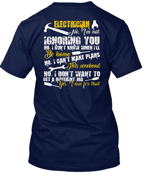 Electrician I'm Not Ignoring You T Shirt, I Can't Make Plans T Shirt