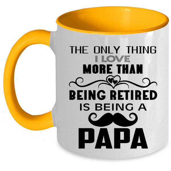 Being A Papa Coffee Mug, I Love More Than Being Retired Accent Mug