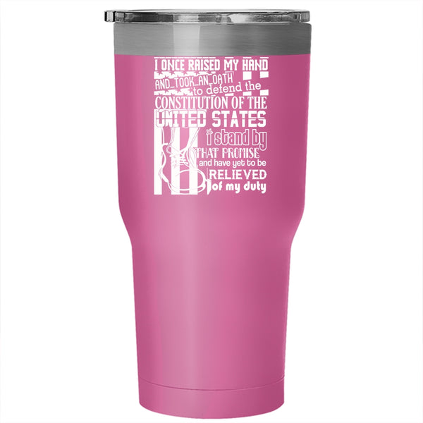 I Once Saised My Hand And Took An Oath Tumbler 30 oz Stainless Steel, Cool Veteran Travel Mug