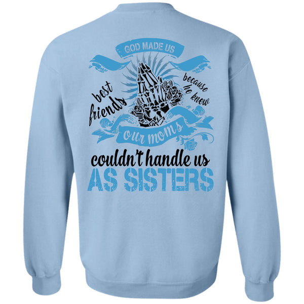 Being A Sister T Shirt, Our Moms Couldn't Handle Us As Sisters Sweatshirt