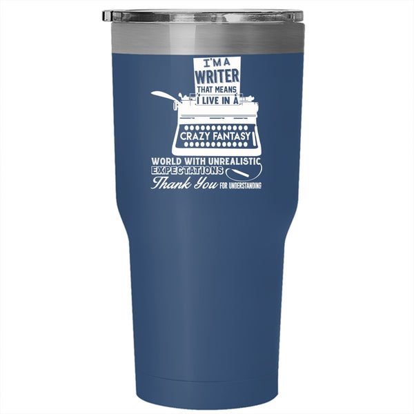 I'm A Writer Tumbler 30 oz Stainless Steel, I Live In A Crazy Fantasy World Travel Mug